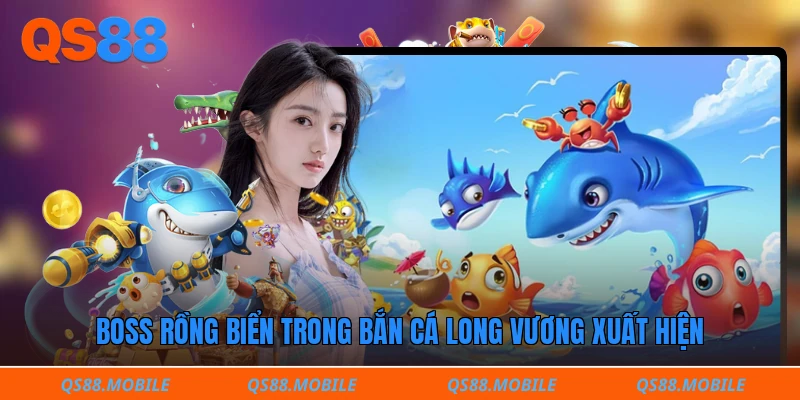 Boss rồng biển trong bắn cá long vương xuất hiện