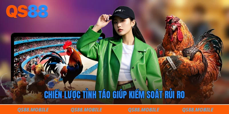 Chiến lược tỉnh táo giúp kiểm soát rủi ro