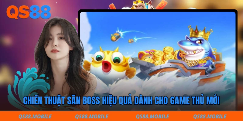 Chiến thuật săn boss hiệu quả dành cho game thủ mới