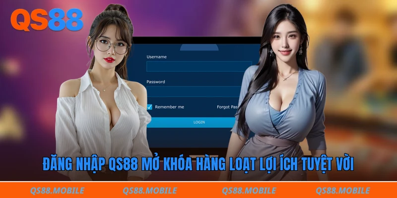 Đăng nhập QS88 mở khóa hàng loạt lợi ích tuyệt vời