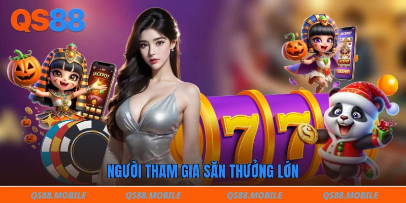 Người tham gia săn thưởng lớn