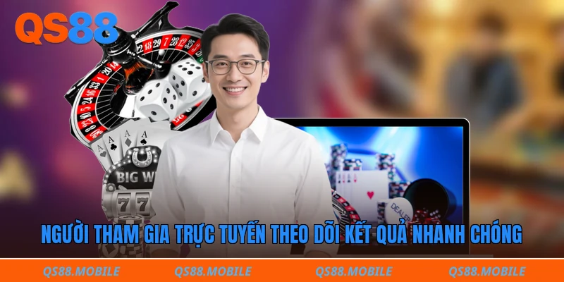 Người tham gia trực tuyến theo dõi kết quả nhanh chóng
