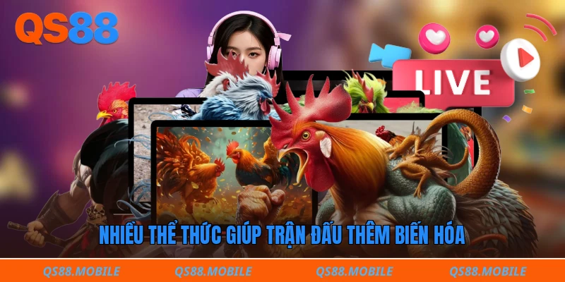 Nhiều thể thức giúp trận đấu thêm biến hóa
