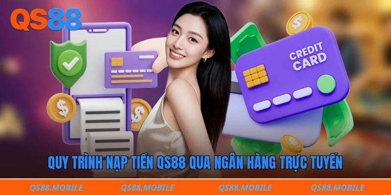 Quy trình nạp tiền QS88 qua ngân hàng trực tuyến